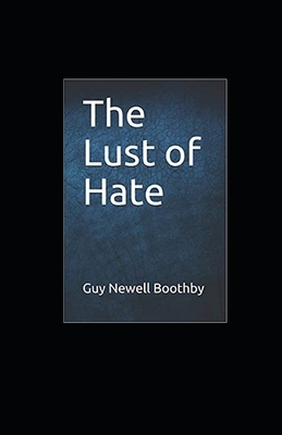 The Lust of Hate Illustrated by Guy Newell Boothby