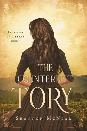 The Counterfeit Tory by Shannon McNear, Shannon McNear