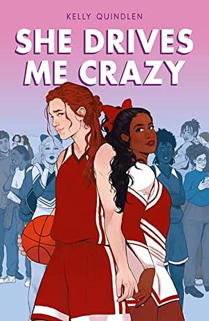 She Drives Me Crazy by Kelly Quindlen