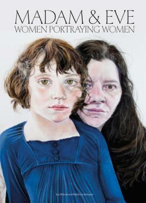 Madam and Eve: Women Portraying Women by Kathleen Soriano, Liz Rideal
