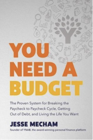 You Need a Budget: The Proven System for Breaking the Paycheck to Paycheck Cycle, Getting Out of Debt, and Living the Life You Want by Jesse Mecham