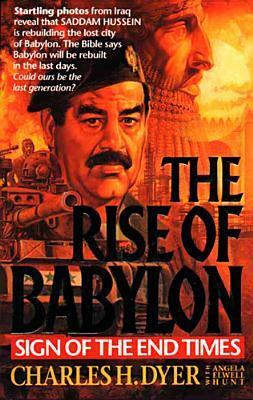 The Rise Of Babylon: Sign Of The End Times by Angela Elwell Hunt, Charles H. Dyer