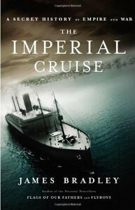 The Imperial Cruise: A Secret History of Empire and War by James Bradley