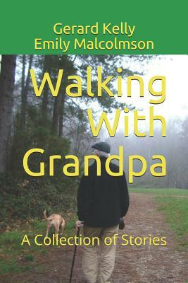 Walking with Grandpa: A Collection of Stories by Gerard Kelly, Emily Malcolmson