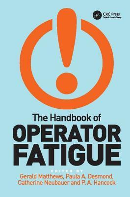 The Handbook of Operator Fatigue by P. A. Hancock, Gerald Matthews