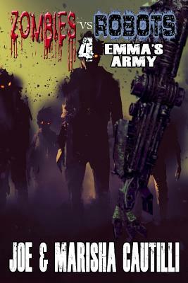 Zombies vs. Robots 4: Emma's Army by Marisha Cautilli, Joseph Cautilli
