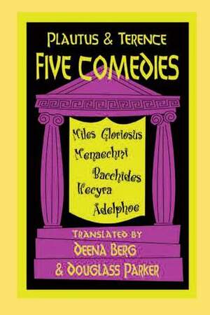 Five Comedies by Deena Berg, Plautus, Terence, Douglass Parker