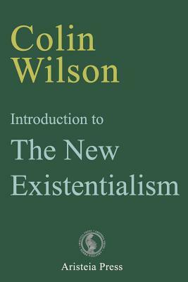 Introduction to The New Existentialism by Colin Wilson
