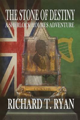 The Stone of Destiny: A Sherlock Holmes Adventure by Richard T. Ryan