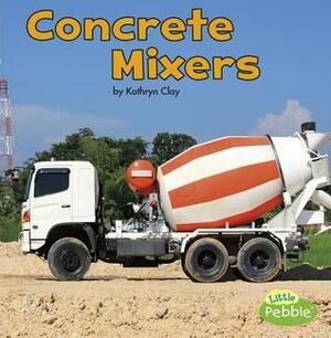 Concrete Mixers by Kathryn Clay