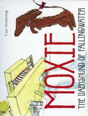Moxie: The Dachshund of Fallingwater by Cara Armstrong
