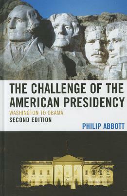 The Challenge of the American Presidency: Washington to Obama by Philip Abbott