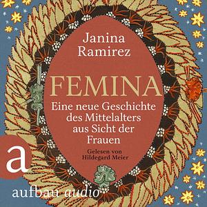 Femina: Eine neue Geschichte des Mittelalters aus Sicht der Frauen by Janina Ramírez