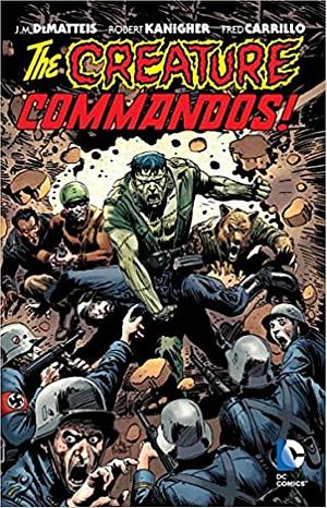 Creature Commandos by Dave Manak, J.M. DeMatteis, Mike W. Barr, Robert Kanigher