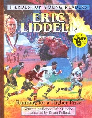 Eric Liddell Running for a Higher Prize (Heroes for Young Readers) by Ywam Publishing, Renee Taft Meloche