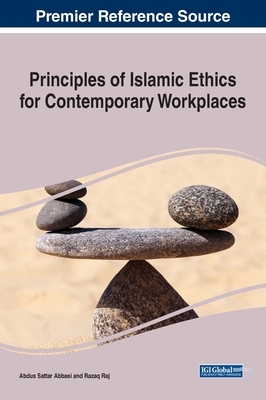 Principles of Islamic Ethics for Contemporary Workplaces by Razaq Raj, Abdus Sattar Abbasi