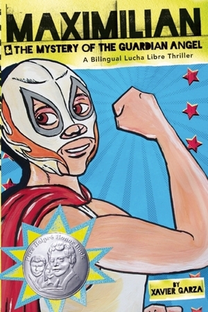 Maximilian & the Mystery of the Guardian Angel: A Bilingual Lucha Libre Thriller by Xavier Garza