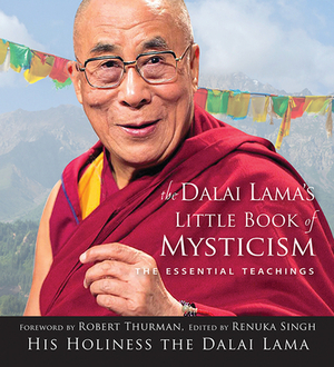 Dalai Lama's Little Book of Mysticism: The Essential Teachings by Renuka Singh, Dalai Lama XIV
