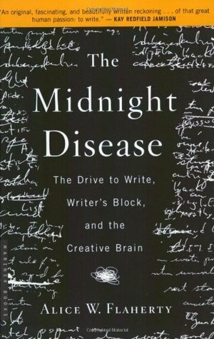 The Midnight Disease: The Drive to Write, Writer's Block, and the Creative Brain by Alice W. Flaherty