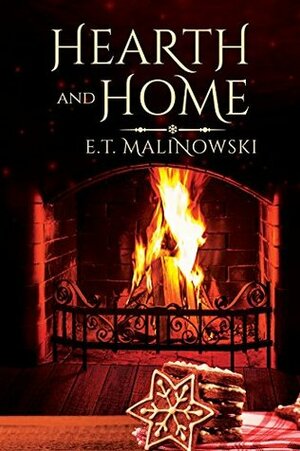 Hearth and Home by E.T. Malinowski