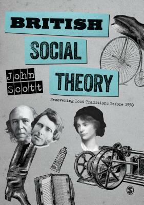 British Social Theory: Recovering Lost Traditions Before 1950 by John Scott
