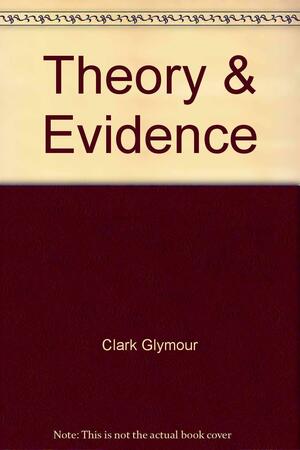 Theory & Evidence by Clark N. Glymour