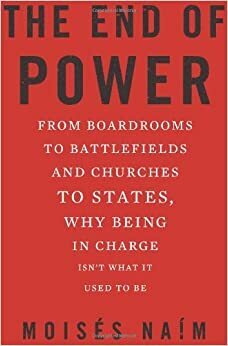O Fim do Poder: Dos campos de Batalha às administrações, aos Estados e às Igrejas. Porque ter poder já não é o que era by Moisés Naím