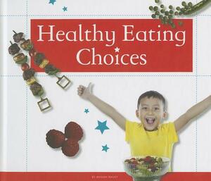 Healthy Eating Choices by Megan Bailey