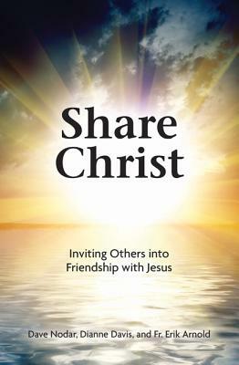 Share Christ: Proclaiming Jesus to Others by Dave Nodar, Fr Erik Arnold, Diane Davis