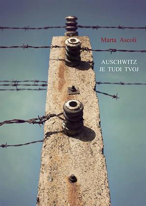 Auschwitz je tudi tvoj by Marta Ascoli