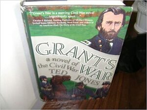 Grant's War: A Novel of the Civil War by Ted Jones