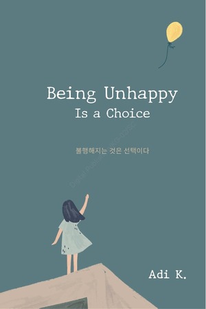 Being Unhappy is a Choice by Adi K.