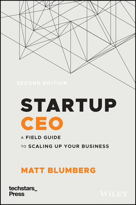 Startup CEO: A Field Guide to Scaling Up Your Business (Techstars) by Matt Blumberg