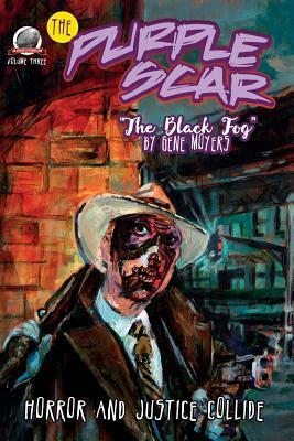 The Purple Scar Volume Three: The Black Fog by Gene Moyers