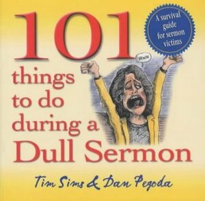 101 Things to Do During a Dull Sermon: A survival guide for sermon victims by Tim Sims, Martin Wroe, Adrian Reith