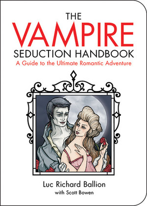 Vampire Seduction Handbook: Have the Most Thrilling Love of Your Life by Scott Bowen, Luc Richard Ballion