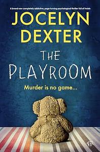 The Playroom by Jocelyn Dexter, Jocelyn Dexter