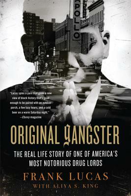 Original Gangster: The Real Life Story of One of America's Most Notorious Drug Lords by Frank Lucas, Aliya S. King