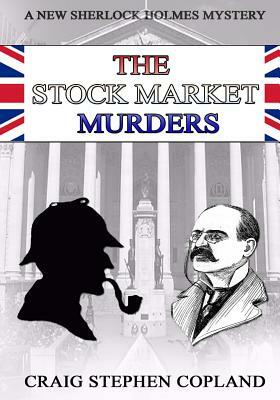 The Stock Market Murders: New Sherlock Holmes Mysteries in Large Print by Craig Stephen Copland