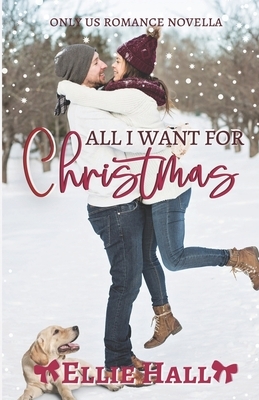 All I Want for Christmas: Only Us Billionaire Romance Novella by Ellie Hall