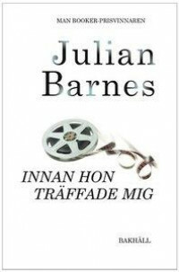 Innan hon träffade mig by Julian Barnes