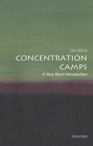 Concentration Camps: A Very Short Introduction by Dan Stone