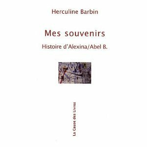 Mes souvenirs : Histoire d'Alexina/Abel B. by Herculine Barbin