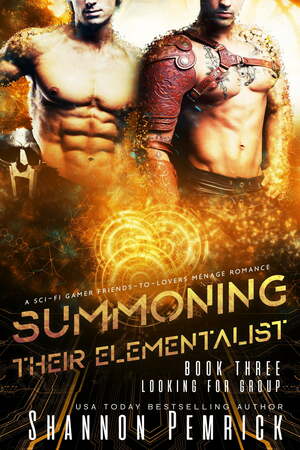 Summoning Their Elementalist: A Sci-Fi Gamer Friends-to-Lovers Ménage Romance by Shannon Pemrick