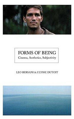 Forms of Being: Cinema, Aesthetics, Subjectivity by Leo Bersani, Ulysse Dutoit
