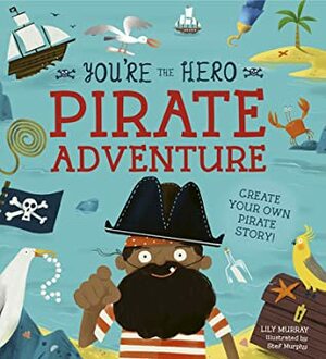 You're the Hero: Pirate Adventure by Lily Murray, Stef Murphy
