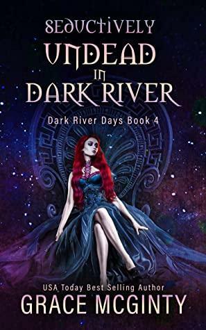 Seductively Undead in Dark River by Grace McGinty