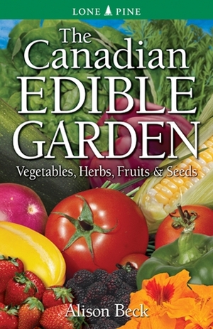 The Canadian Edible Garden by Alison Beck