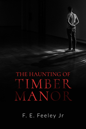 The Haunting of Timber Manor by F.E. Feeley Jr.