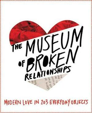 The Museum of Broken Relationships by Drazen Grubisic, Olinka Vistica